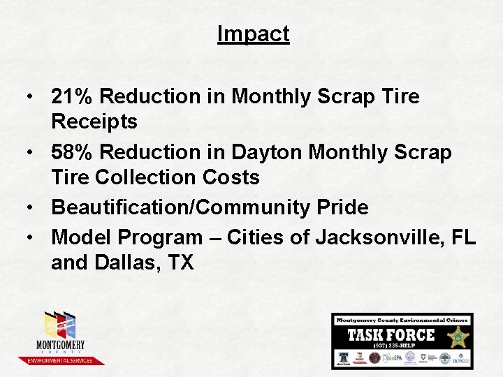 Impact • 21% Reduction in Monthly Scrap Tire Receipts • 58% Reduction in Dayton