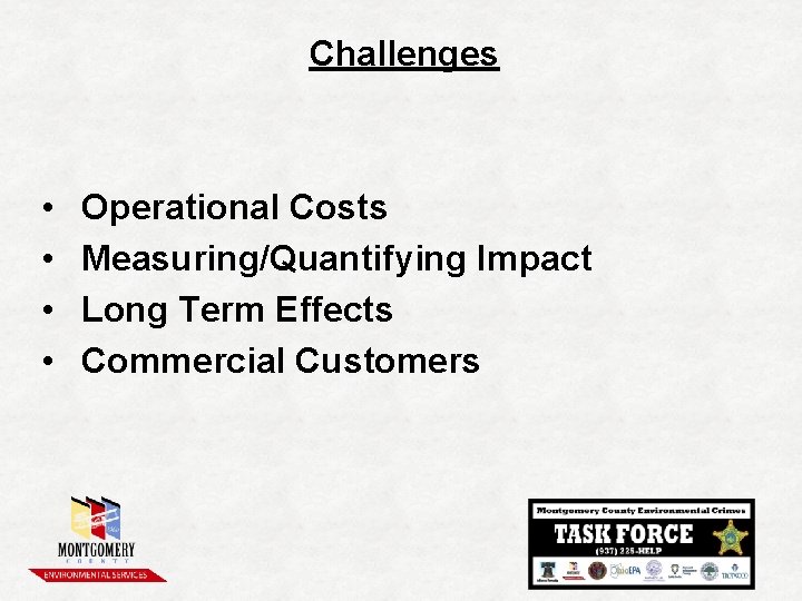 Challenges • • Operational Costs Measuring/Quantifying Impact Long Term Effects Commercial Customers 