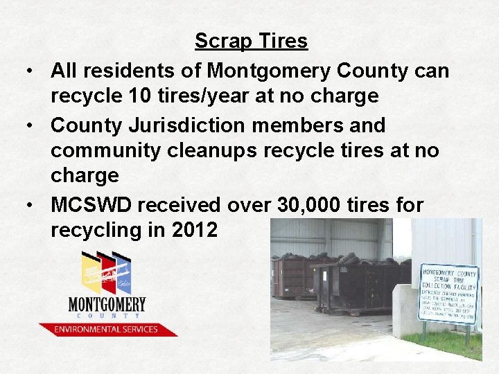 Scrap Tires • All residents of Montgomery County can recycle 10 tires/year at no