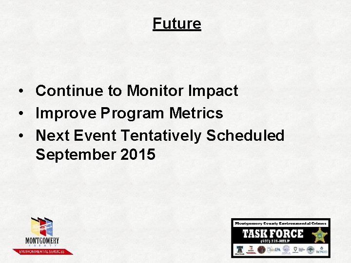 Future • Continue to Monitor Impact • Improve Program Metrics • Next Event Tentatively