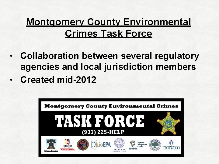 Montgomery County Environmental Crimes Task Force • Collaboration between several regulatory agencies and local