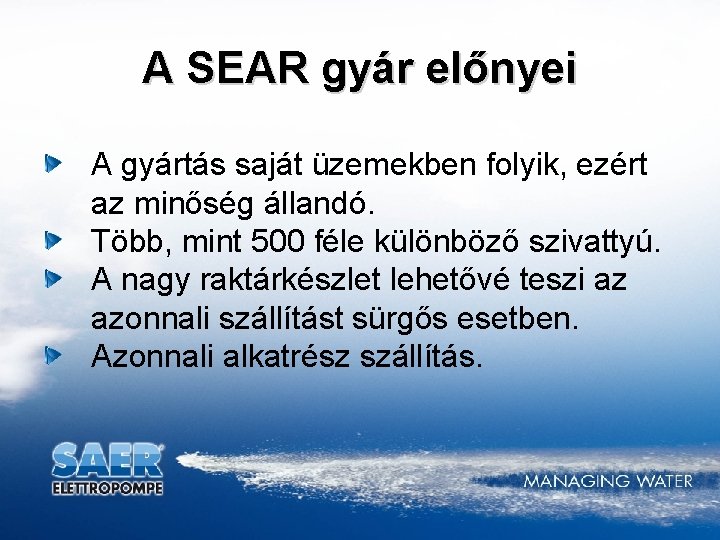 A SEAR gyár előnyei A gyártás saját üzemekben folyik, ezért az minőség állandó. Több,