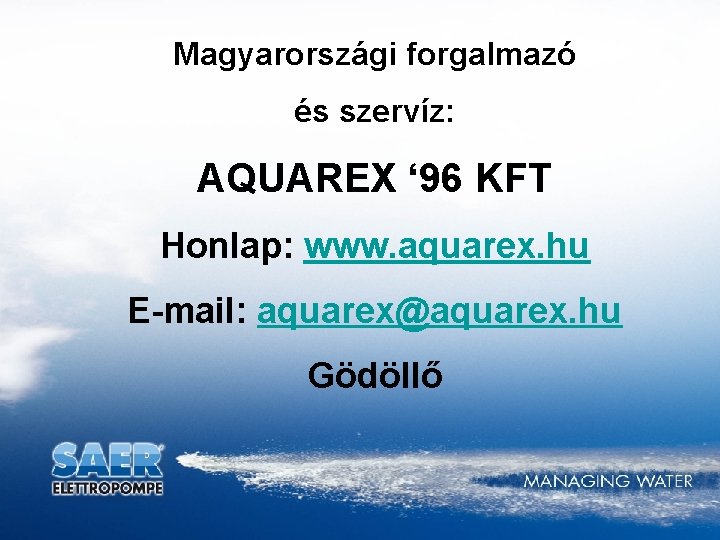 Magyarországi forgalmazó és szervíz: AQUAREX ‘ 96 KFT Honlap: www. aquarex. hu E-mail: aquarex@aquarex.