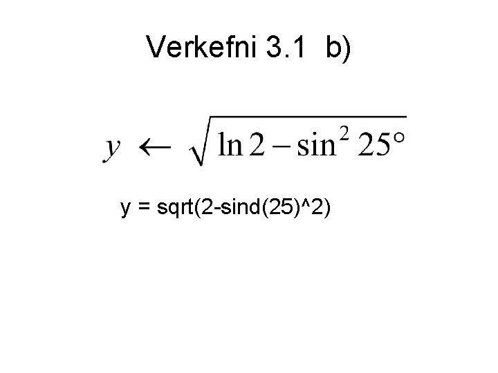 Verkefni 3. 1 b) y = sqrt(2 -sind(25)^2) 