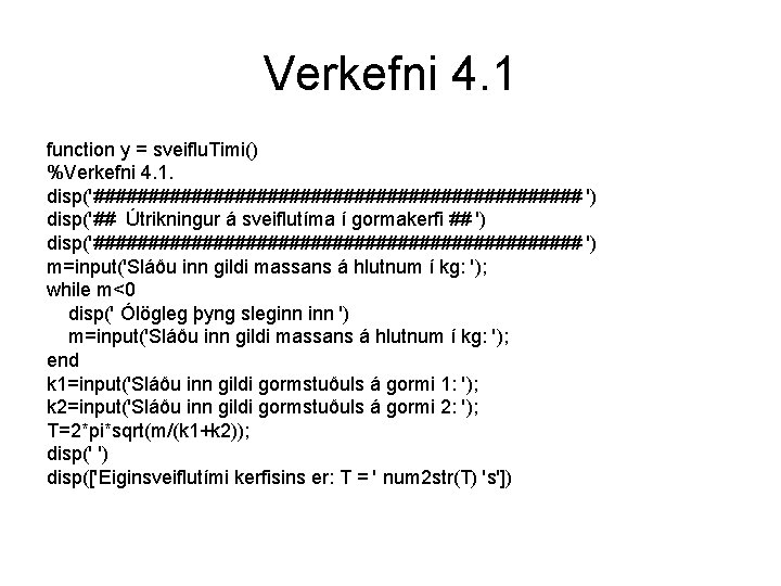 Verkefni 4. 1 function y = sveiflu. Timi() %Verkefni 4. 1. disp('####################### ') disp('##