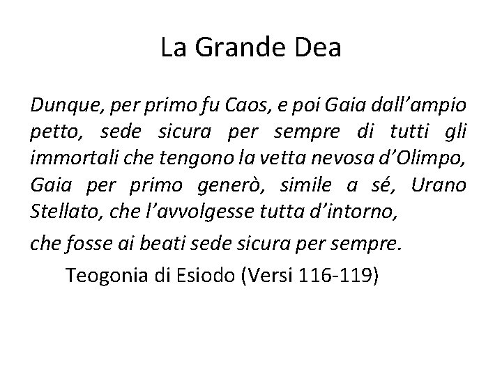 La Grande Dea Dunque, per primo fu Caos, e poi Gaia dall’ampio petto, sede