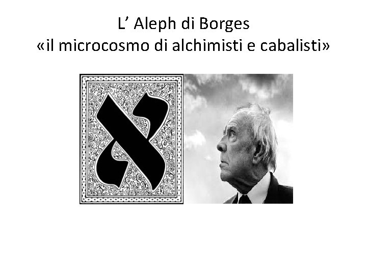 L’ Aleph di Borges «il microcosmo di alchimisti e cabalisti» 