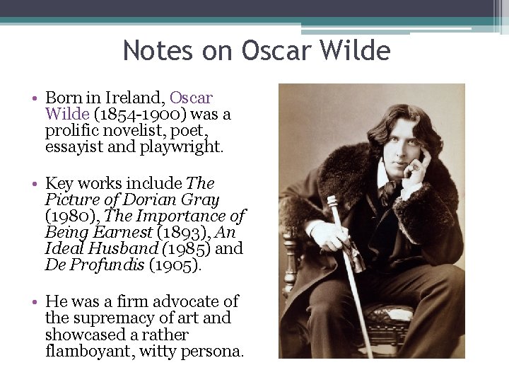 Notes on Oscar Wilde • Born in Ireland, Oscar Wilde (1854 -1900) was a