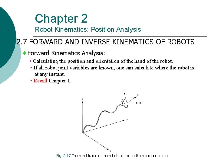 Chapter 2 Robot Kinematics: Position Analysis 2. 7 FORWARD AND INVERSE KINEMATICS OF ROBOTS Chapter 2 Robot Kinematics: Position Analysis 2. 7 FORWARD AND INVERSE KINEMATICS OF ROBOTS