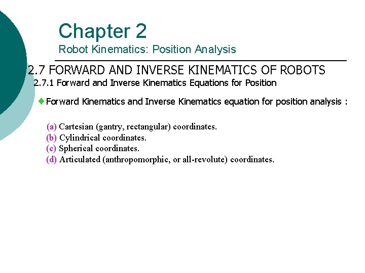 Chapter 2 Robot Kinematics: Position Analysis 2. 7 FORWARD AND INVERSE KINEMATICS OF ROBOTS Chapter 2 Robot Kinematics: Position Analysis 2. 7 FORWARD AND INVERSE KINEMATICS OF ROBOTS