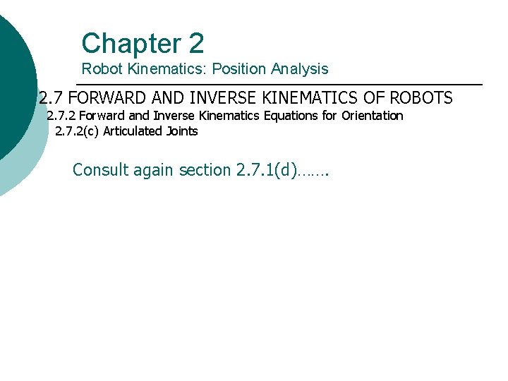 Chapter 2 Robot Kinematics: Position Analysis 2. 7 FORWARD AND INVERSE KINEMATICS OF ROBOTS Chapter 2 Robot Kinematics: Position Analysis 2. 7 FORWARD AND INVERSE KINEMATICS OF ROBOTS