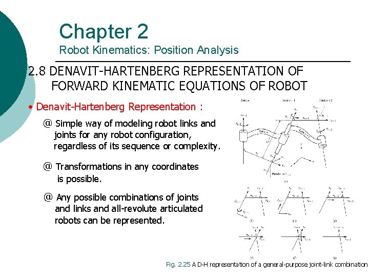 Chapter 2 Robot Kinematics: Position Analysis 2. 8 DENAVIT-HARTENBERG REPRESENTATION OF FORWARD KINEMATIC EQUATIONS Chapter 2 Robot Kinematics: Position Analysis 2. 8 DENAVIT-HARTENBERG REPRESENTATION OF FORWARD KINEMATIC EQUATIONS