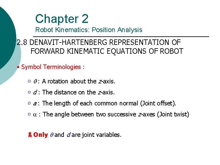 Chapter 2 Robot Kinematics: Position Analysis 2. 8 DENAVIT-HARTENBERG REPRESENTATION OF FORWARD KINEMATIC EQUATIONS Chapter 2 Robot Kinematics: Position Analysis 2. 8 DENAVIT-HARTENBERG REPRESENTATION OF FORWARD KINEMATIC EQUATIONS