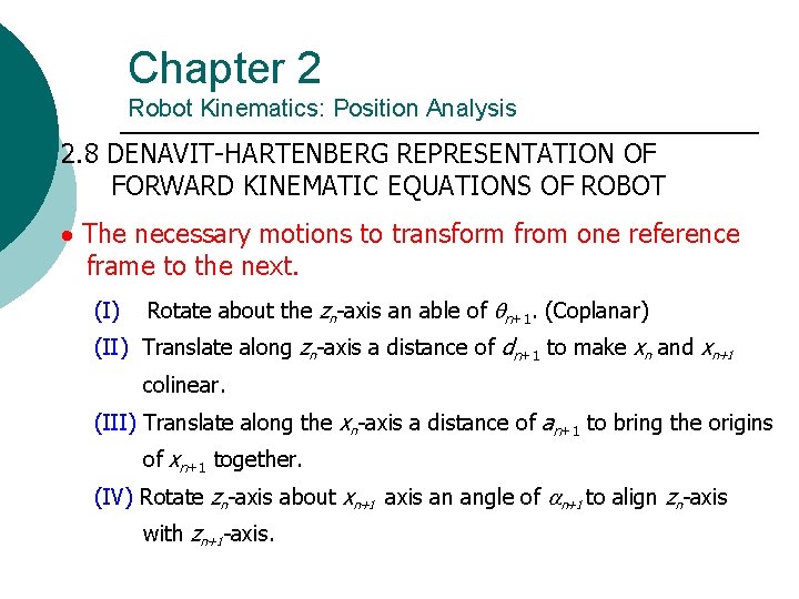 Chapter 2 Robot Kinematics: Position Analysis 2. 8 DENAVIT-HARTENBERG REPRESENTATION OF FORWARD KINEMATIC EQUATIONS Chapter 2 Robot Kinematics: Position Analysis 2. 8 DENAVIT-HARTENBERG REPRESENTATION OF FORWARD KINEMATIC EQUATIONS