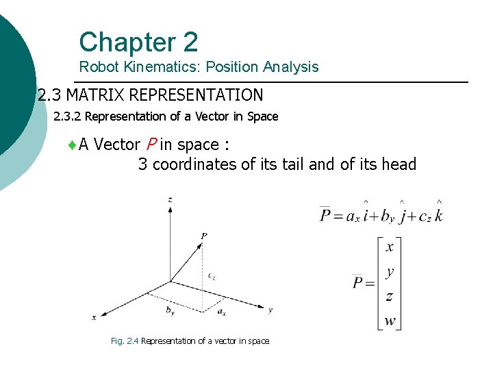 Chapter 2 Robot Kinematics: Position Analysis 2. 3 MATRIX REPRESENTATION 2. 3. 2 Representation Chapter 2 Robot Kinematics: Position Analysis 2. 3 MATRIX REPRESENTATION 2. 3. 2 Representation