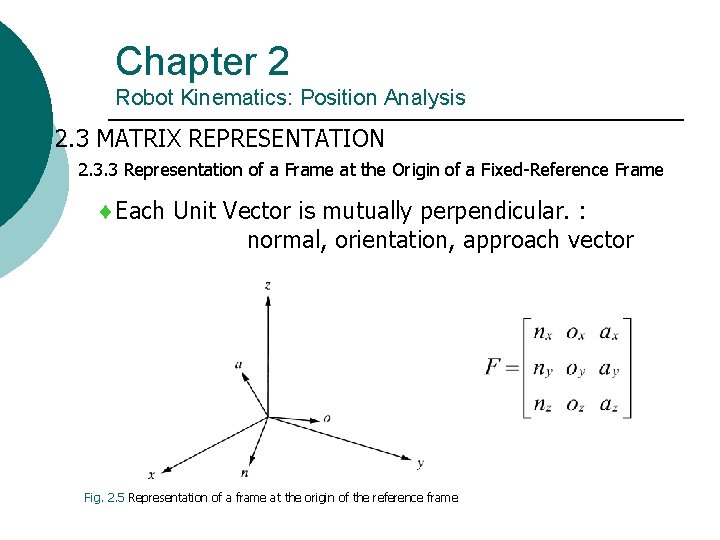 Chapter 2 Robot Kinematics: Position Analysis 2. 3 MATRIX REPRESENTATION 2. 3. 3 Representation Chapter 2 Robot Kinematics: Position Analysis 2. 3 MATRIX REPRESENTATION 2. 3. 3 Representation