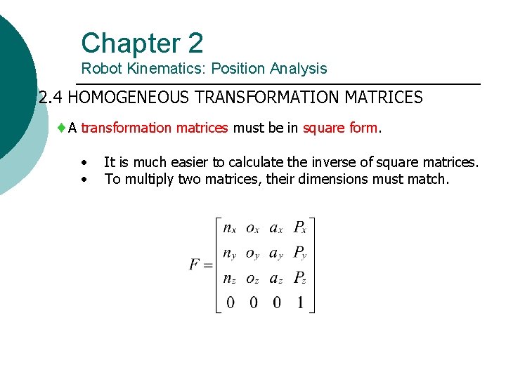 Chapter 2 Robot Kinematics: Position Analysis 2. 4 HOMOGENEOUS TRANSFORMATION MATRICES A transformation matrices Chapter 2 Robot Kinematics: Position Analysis 2. 4 HOMOGENEOUS TRANSFORMATION MATRICES A transformation matrices