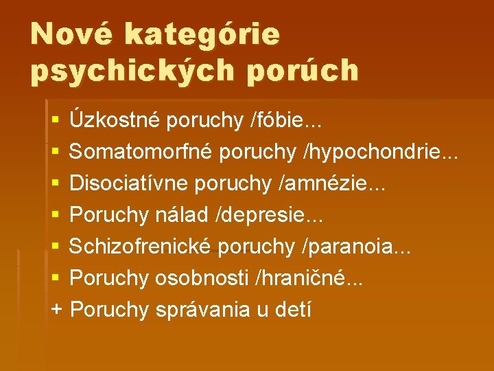 Nové kategórie psychických porúch § Úzkostné poruchy /fóbie. . . § Somatomorfné poruchy /hypochondrie.