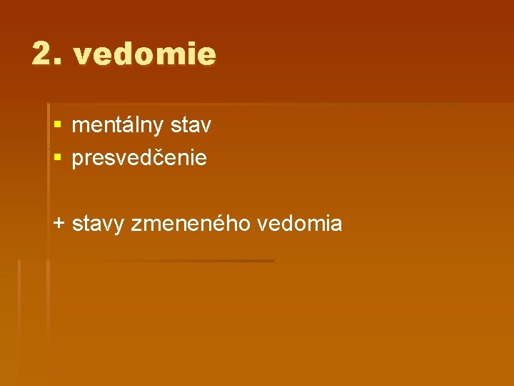 2. vedomie § mentálny stav § presvedčenie + stavy zmeneného vedomia 