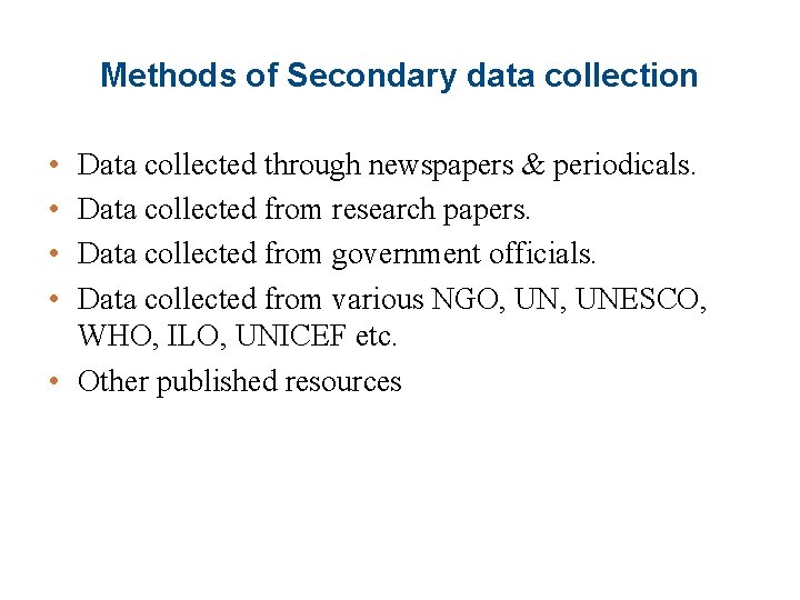 Methods of Secondary data collection • • Data collected through newspapers & periodicals. Data