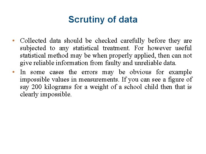 Scrutiny of data • Collected data should be checked carefully before they are subjected