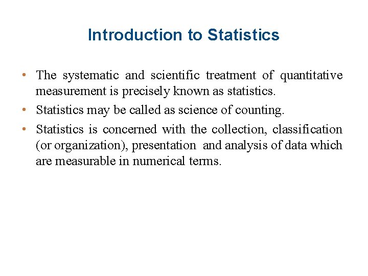 Introduction to Statistics • The systematic and scientific treatment of quantitative measurement is precisely