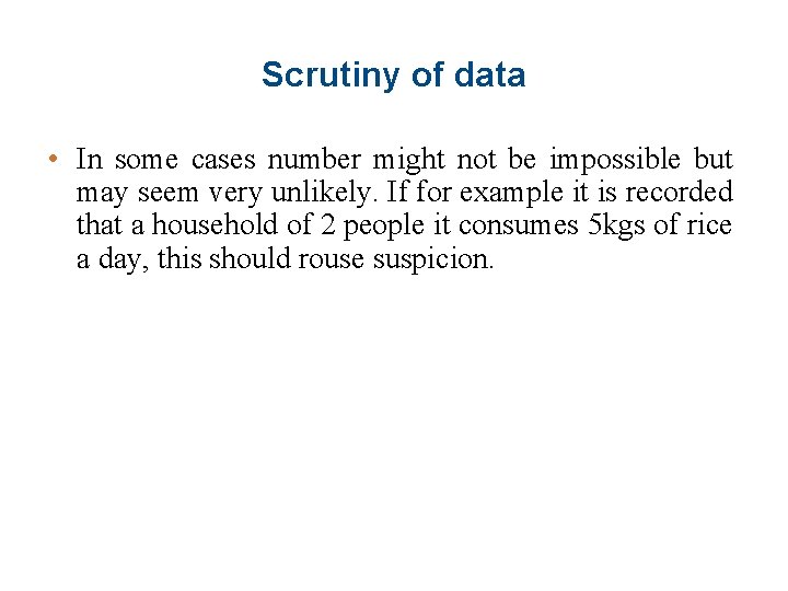 Scrutiny of data • In some cases number might not be impossible but may