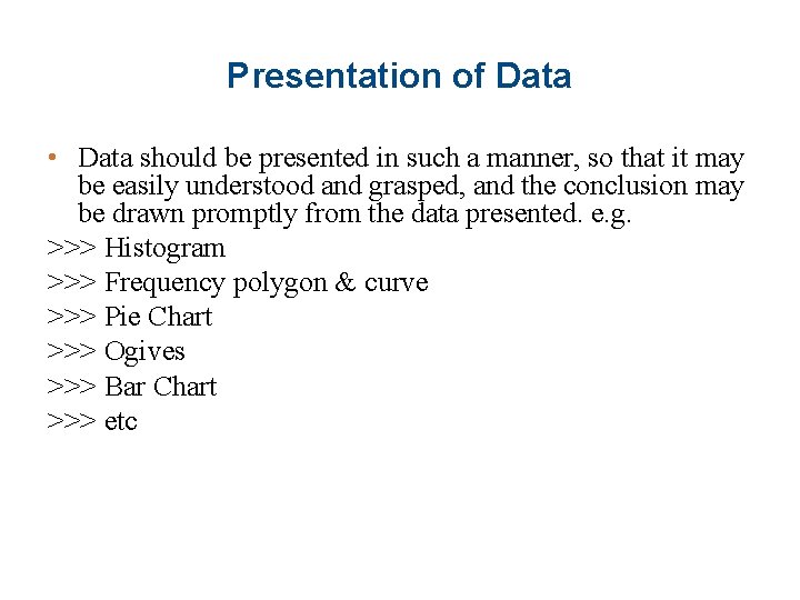 Presentation of Data • Data should be presented in such a manner, so that