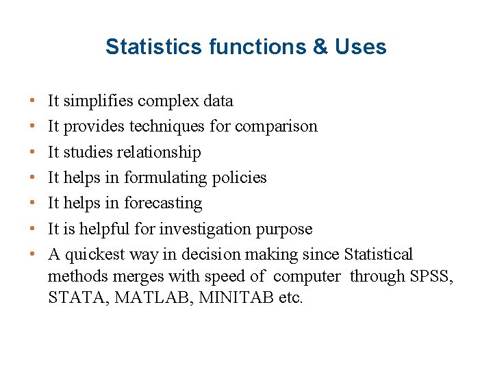 Statistics functions & Uses • • It simplifies complex data It provides techniques for