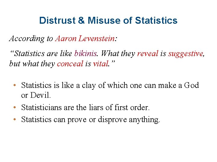 Distrust & Misuse of Statistics According to Aaron Levenstein: “Statistics are like bikinis. What