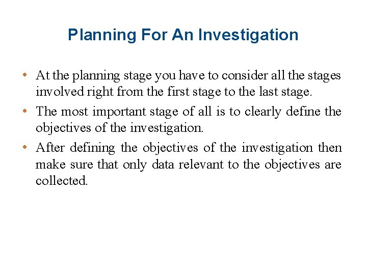 Planning For An Investigation • At the planning stage you have to consider all