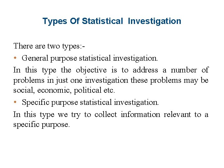 Types Of Statistical Investigation There are two types: • General purpose statistical investigation. In