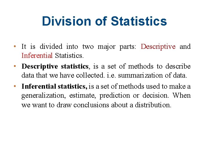 Division of Statistics • It is divided into two major parts: Descriptive and Inferential