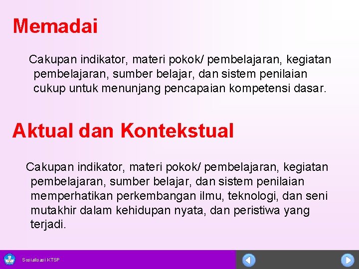 Memadai Cakupan indikator, materi pokok/ pembelajaran, kegiatan pembelajaran, sumber belajar, dan sistem penilaian cukup