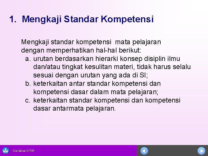 1. Mengkaji Standar Kompetensi Mengkaji standar kompetensi mata pelajaran dengan memperhatikan hal-hal berikut: a.