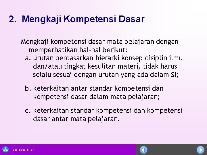 2. Mengkaji Kompetensi Dasar Mengkaji kompetensi dasar mata pelajaran dengan memperhatikan hal-hal berikut: a.