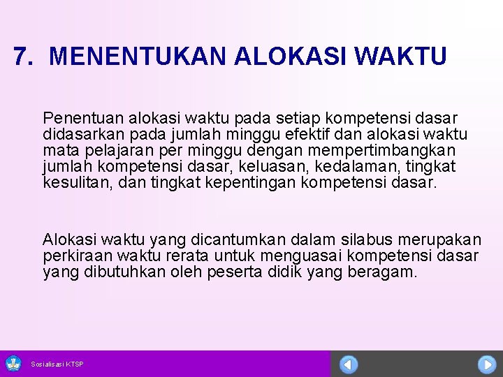 7. MENENTUKAN ALOKASI WAKTU Penentuan alokasi waktu pada setiap kompetensi dasar didasarkan pada jumlah