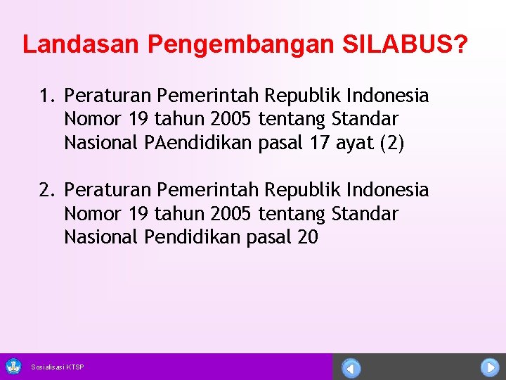Landasan Pengembangan SILABUS? 1. Peraturan Pemerintah Republik Indonesia Nomor 19 tahun 2005 tentang Standar