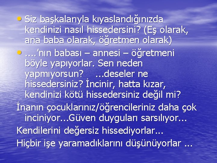  • Siz başkalarıyla kıyaslandığınızda kendinizi nasıl hissedersini? (Eş olarak, ana baba olarak, öğretmen