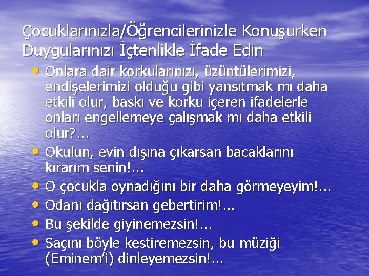 Çocuklarınızla/Öğrencilerinizle Konuşurken Duygularınızı İçtenlikle İfade Edin • Onlara dair korkularınızı, üzüntülerimizi, • • •