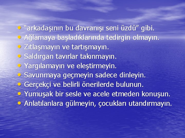  • “arkadaşının bu davranışı seni üzdü” gibi. • Ağlamaya başladıklarında tedirgin olmayın. •