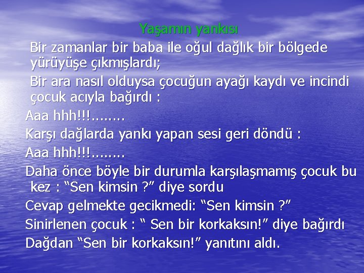 Yaşamın yankısı Bir zamanlar bir baba ile oğul dağlık bir bölgede yürüyüşe çıkmışlardı; Bir