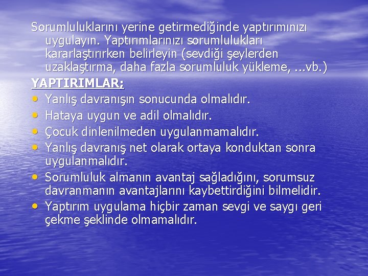 Sorumluluklarını yerine getirmediğinde yaptırımınızı uygulayın. Yaptırımlarınızı sorumlulukları kararlaştırırken belirleyin (sevdiği şeylerden uzaklaştırma, daha fazla