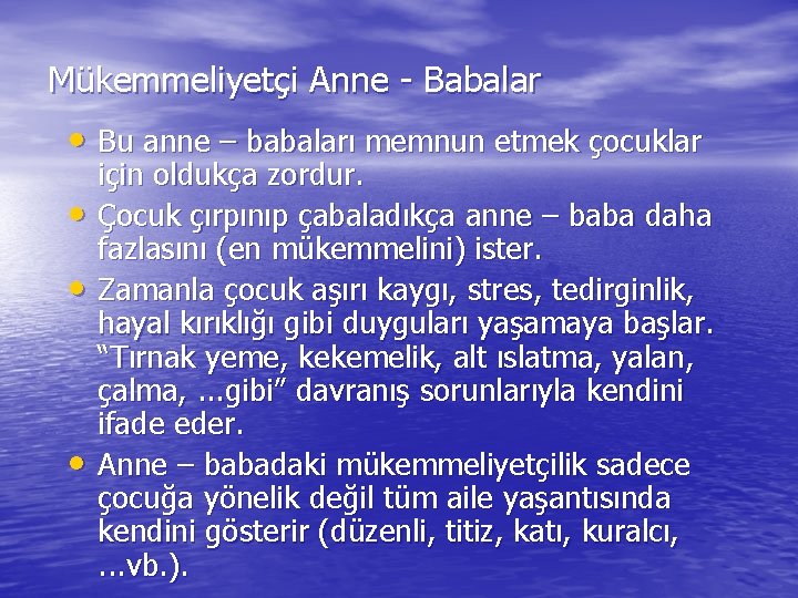 Mükemmeliyetçi Anne - Babalar • Bu anne – babaları memnun etmek çocuklar • •