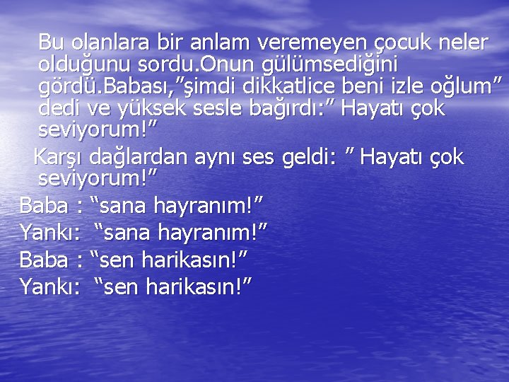  Bu olanlara bir anlam veremeyen çocuk neler olduğunu sordu. Onun gülümsediğini gördü. Babası,