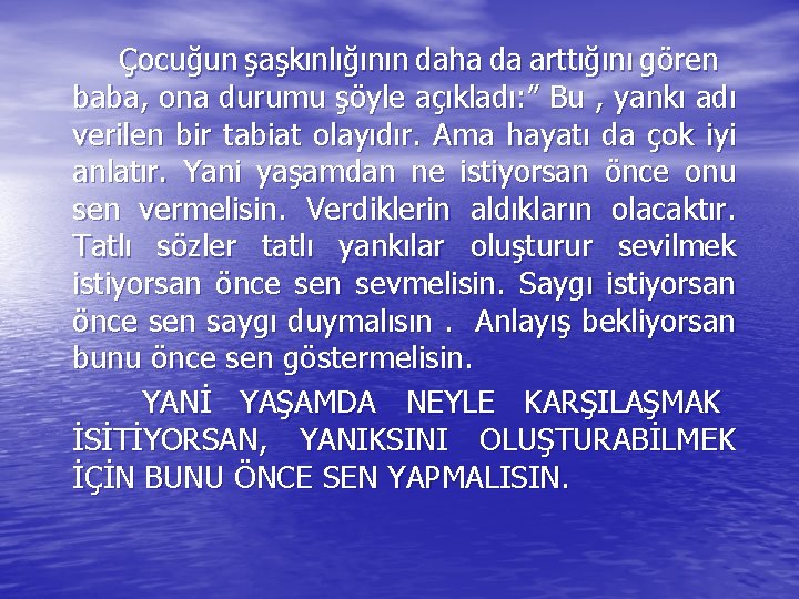  Çocuğun şaşkınlığının daha da arttığını gören baba, ona durumu şöyle açıkladı: ” Bu