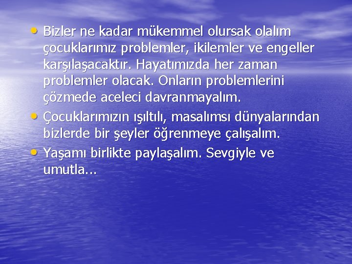  • Bizler ne kadar mükemmel olursak olalım • • çocuklarımız problemler, ikilemler ve