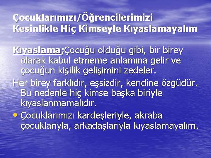 Çocuklarımızı/Öğrencilerimizi Kesinlikle Hiç Kimseyle Kıyaslamayalım Kıyaslama; Çocuğu olduğu gibi, birey olarak kabul etmeme anlamına