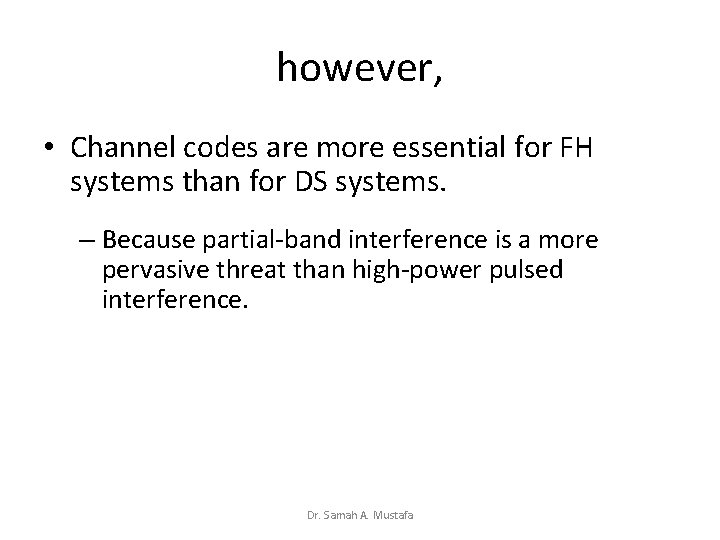 however, • Channel codes are more essential for FH systems than for DS systems.