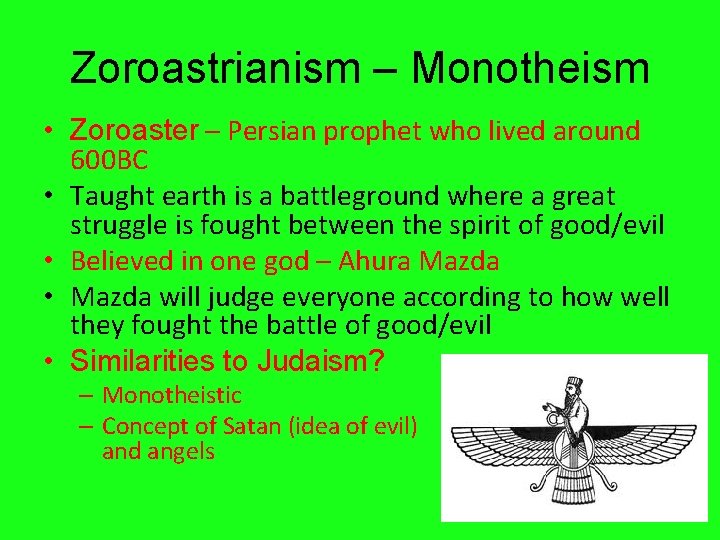 Zoroastrianism – Monotheism • Zoroaster – Persian prophet who lived around 600 BC •